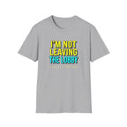 I'm Not Leaving T-Shirt
