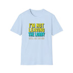I'm Not Leaving T-Shirt