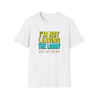 I'm Not Leaving T-Shirt